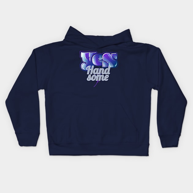 Yes Handsome Kids Hoodie by vectorhelowpal